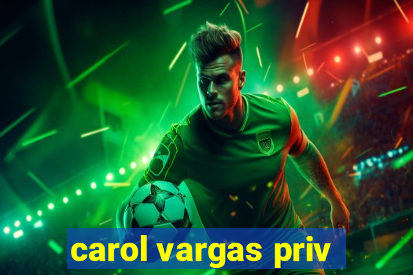 carol vargas priv